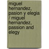 Miguel Hernandez, pasion y elegia / Miguel Hernandez, passion and elegy door Arcadio Lopez Casanova