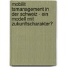 Mobilit Tsmanagement In Der Schweiz - Ein Modell Mit Zukunftscharakter? door Cyril Alias