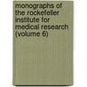 Monographs Of The Rockefeller Institute For Medical Research (Volume 6) by Rockefeller Institute for Research