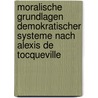 Moralische Grundlagen Demokratischer Systeme Nach Alexis De Tocqueville door Moritz Krell