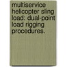 Multiservice Helicopter Sling Load: Dual-Point Load Rigging Procedures. door United States Dept of the Army