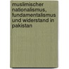Muslimischer Nationalismus, Fundamentalismus Und Widerstand In Pakistan door Malte Gaier