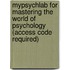 Mypsychlab For Mastering The World Of Psychology (Access Code Required)