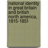 National Identity In Great Britain And British North America, 1815-1851 by Mary Lu Macdonald