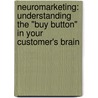 Neuromarketing: Understanding The "Buy Button" In Your Customer's Brain by Patrick Renvoise