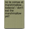 No te comas el marshmallow... todavia! / Don't Eat the Marshmallow Yet! door Joachim De Posada