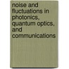 Noise And Fluctuations In Photonics, Quantum Optics, And Communications door Leon Cohen