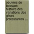 Oeuvres De Bossuet: Histoire Des Variations Des Glises Protestantes ...