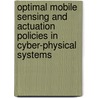 Optimal Mobile Sensing And Actuation Policies In Cyber-Physical Systems door Yangquan Chen