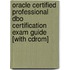 Oracle Certified Professional Dbo Certification Exam Guide [with Cdrom]