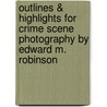 Outlines & Highlights For Crime Scene Photography By Edward M. Robinson by Cram101 Textbook Reviews