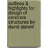 Outlines & Highlights For Design Of Concrete Structures By David Darwin