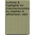 Outlines & Highlights For Macroeconomics By Stephen D. Williamson, Isbn