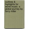 Outlines & Highlights For World Music: A Global Journey By Terry Miller door Cram101 Textbook Reviews