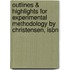 Outlines & Highlights For Experimental Methodology By Christensen, Isbn