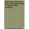 Pathfinder Adventure Path: Jade Regent Part 2 - Night Of Frozen Shadows door Paizo A. Staff