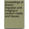 Proceedings Of Photon Migration And Imaging In Random Media And Tissues by R.R. Alfano