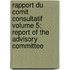 Rapport Du Comit Consultatif Volume 5; Report Of The Advisory Committee