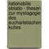 Rationabilis Oblatio - Thesen Zur Mystagogie Des Eucharistischen Kultes