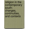 Religion In The Contemporary South: Changes, Continuities, And Contexts door Don S. Armentrout Susan Bales A. Tiveed