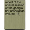 Report Of The Annual Session Of The Georgia Bar Association (Volume 16) door Georgia Bar Association