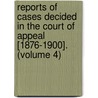 Reports Of Cases Decided In The Court Of Appeal [1876-1900]. (Volume 4) door Ontario Court of Appeal