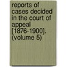 Reports Of Cases Decided In The Court Of Appeal [1876-1900]. (Volume 5) door Ontario Court of Appeal