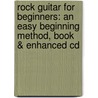 Rock Guitar For Beginners: An Easy Beginning Method, Book & Enhanced Cd door Joe Bouchard