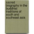 Sacred Biography In The Buddhist Traditions Of South And Southeast Asia