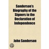 Sanderson's Biography Of The Signers To The Declaration Of Independence by John Sanderson