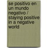 Se positivo en un mundo negativo / Staying Positive in a Negative World door Roger Campbell