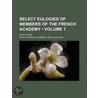 Select Eulogies Of Members Of The French Academy (Volume 1); With Notes door Jean Le Rond D. Alembert