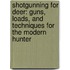 Shotgunning For Deer: Guns, Loads, And Techniques For The Modern Hunter