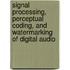 Signal Processing, Perceptual Coding, And Watermarking Of Digital Audio