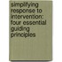 Simplifying Response To Intervention: Four Essential Guiding Principles