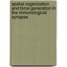 Spatial Organization And Force Generation In The Immunological Synapse. door Keyue Shen