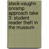 Steck-Vaughn Onramp Approach Take 3: Student Reader Theft In The Museum door Virginia Boekenstein