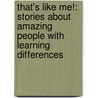That's Like Me!: Stories About Amazing People With Learning Differences door Jill Lauren