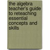 The Algebra Teacher's Guide To Reteaching Essential Concepts And Skills by Judith A. Muschla