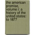 The American Promise, Volume I: A History Of The United States: To 1877