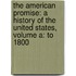 The American Promise: A History Of The United States, Volume A: To 1800