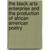 The Black Arts Enterprise And The Production Of African American Poetry door Howard Rambsy
