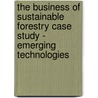 The Business of Sustainable Forestry Case Study - Emerging Technologies by Michael Jenkins