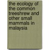 The Ecology Of The Common Treeshrew And Other Small Mammals In Malaysia door Shahrul Anuar