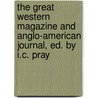 The Great Western Magazine And Anglo-American Journal, Ed. By I.C. Pray door Isaac Clarke Pray