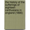 The History of the Sufferings of Eighteen Carthusians in England (1890) by Maurice Chauncy