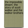 The Impossible Dream: The Story of Scott Walker and the Walker Brothers door Anthony Reynolds