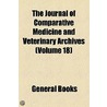 The Journal Of Comparative Medicine And Veterinary Archives (Volume 18) by Unknown Author