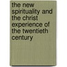 The New Spirituality And The Christ Experience Of The Twentieth Century by Rudolf Steiner