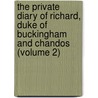 The Private Diary Of Richard, Duke Of Buckingham And Chandos (Volume 2) by Richard Temple Nugent Brydges Chandos